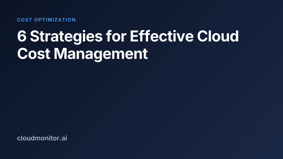 6 Strategies for Effective Cloud Cost Management
