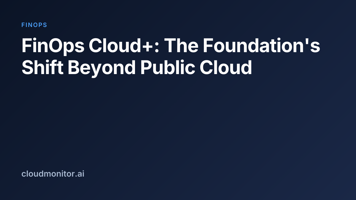FinOps Cloud+: The Foundation's Shift Beyond Public Cloud