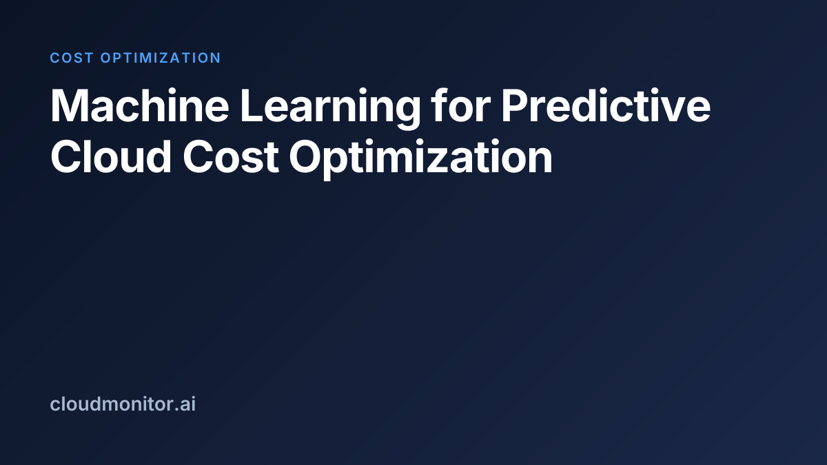 Machine Learning for Predictive Cloud Cost Optimization