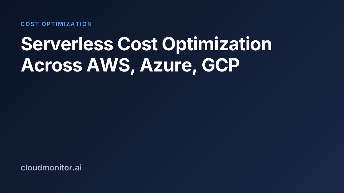 Serverless Cost Optimization Across AWS, Azure, GCP