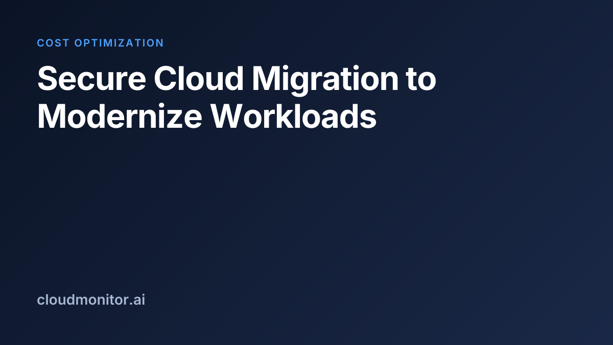 Secure Cloud Migration to Modernize Workloads
