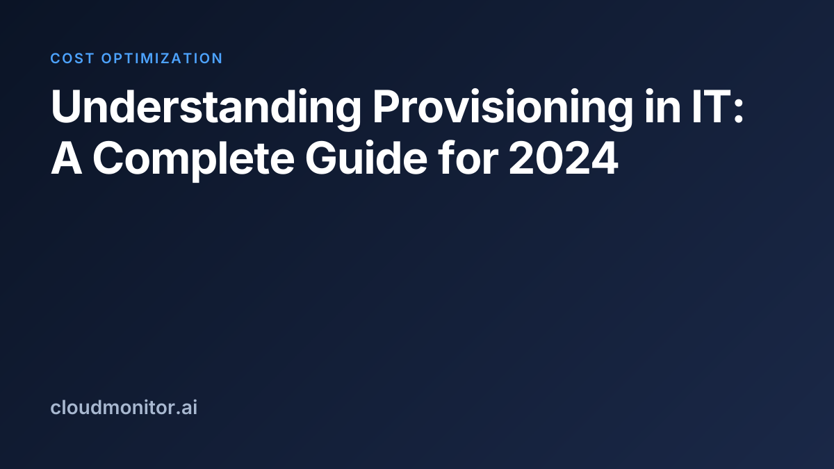 Understanding Provisioning in IT: A Complete Guide for 2024