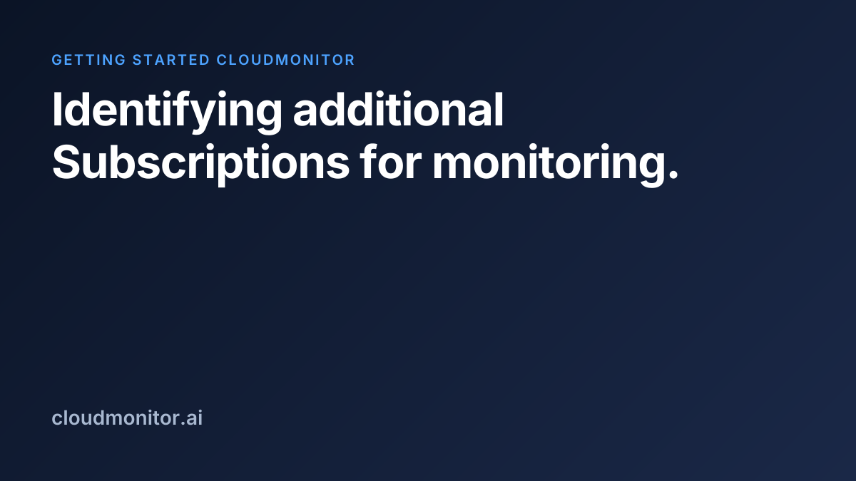 Identify Subscriptions to add to monitoring | CloudMonitor Docs