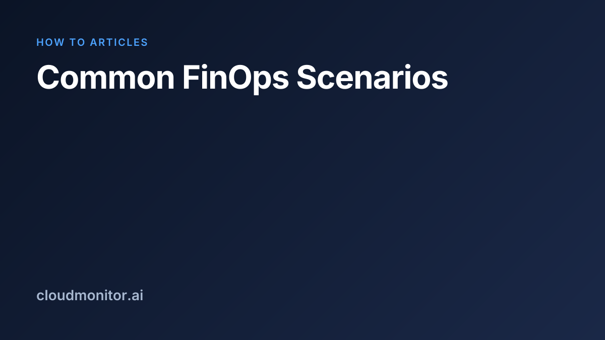 Common FinOps Scenarios | CloudMonitor Docs