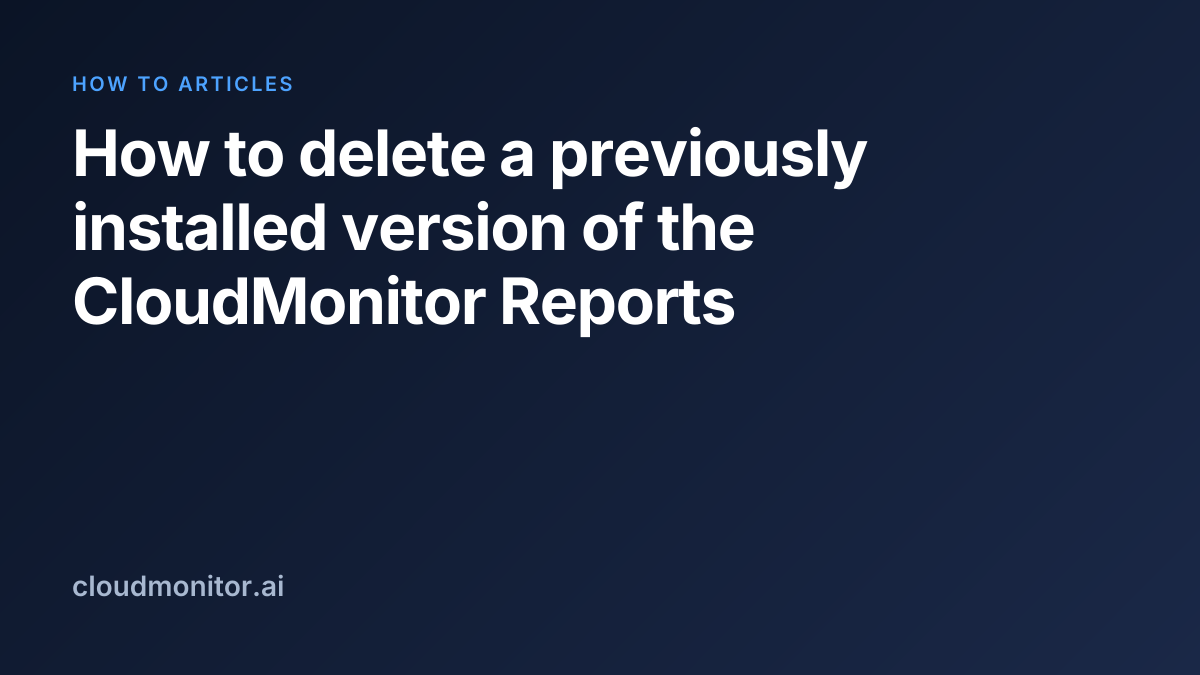 Delete a previous Reports install | CloudMonitor Docs