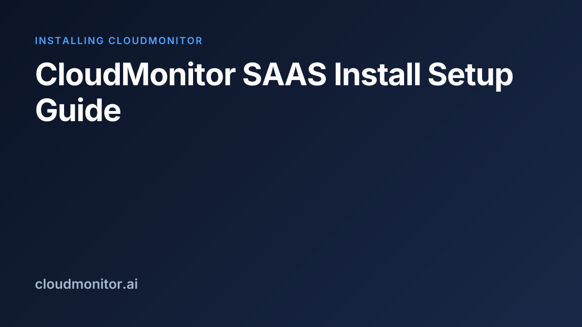 CloudMonitor SAAS Install Setup Guide | CloudMonitor Docs