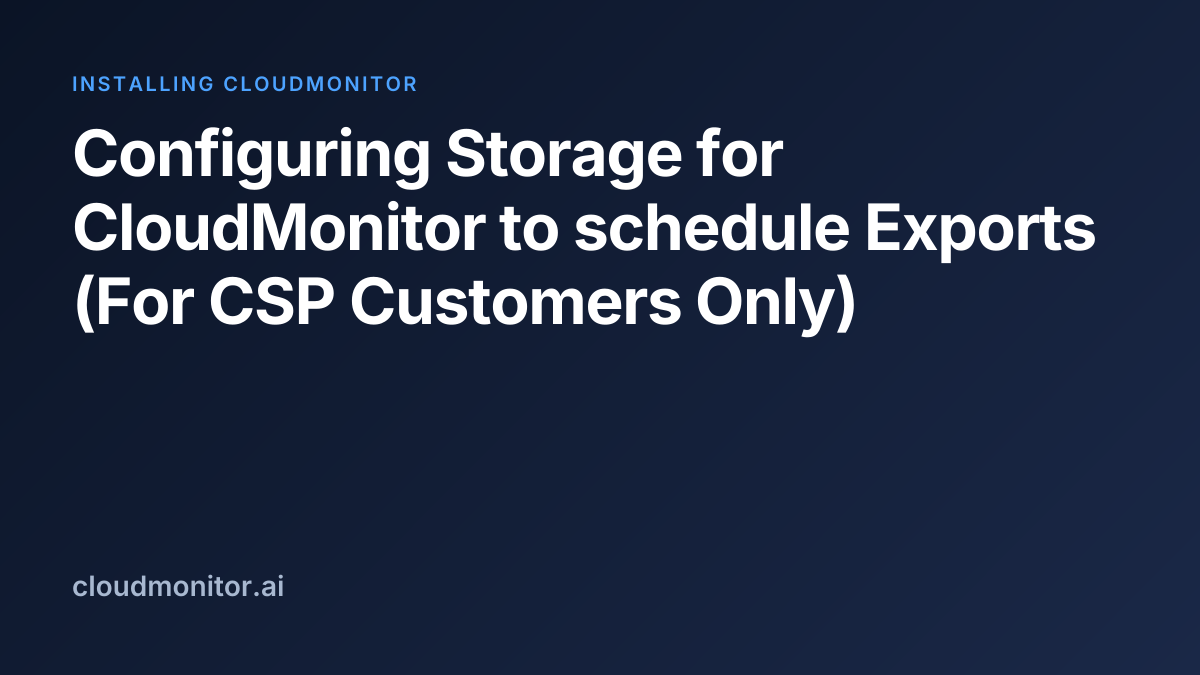Configure Storage for Exports (CSP) | CloudMonitor Docs