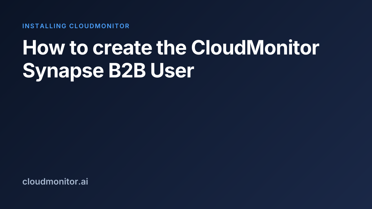 Create the CloudMonitor Synapse B2B user | CloudMonitor Docs