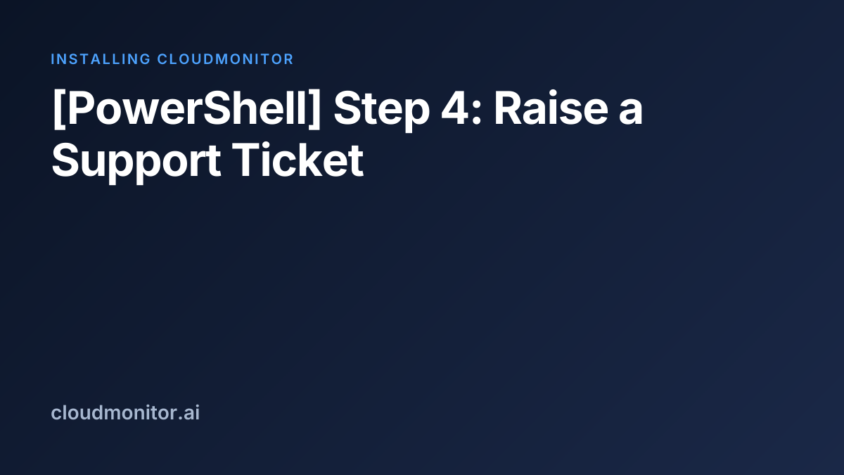 [PowerShell] Step 4: Raise a Support Ticket | CloudMonitor Docs