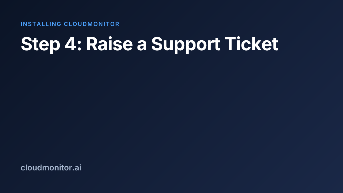 Step 4: Raise a Support Ticket | CloudMonitor Docs